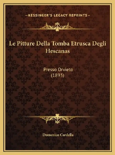Le Pitture Della Tomba Etrusca Degli Hescanas: Presso Orvieto (1893) by Domenico Cardella