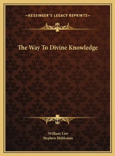 The Way To Divine Knowledge by William Law, Stephen Hobhouse