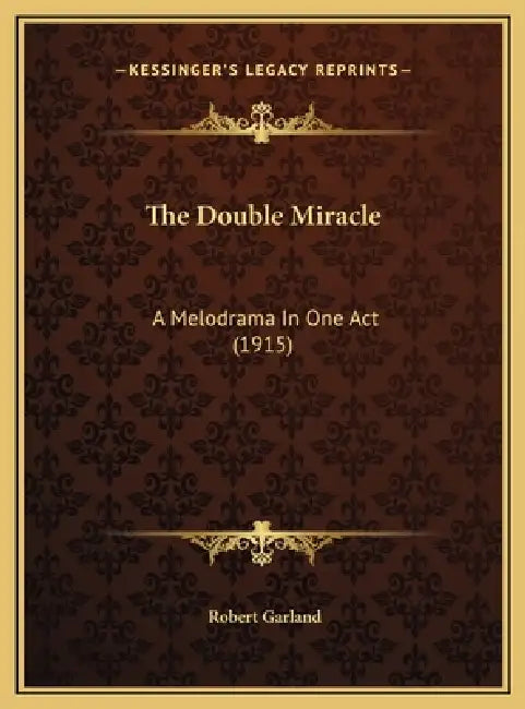 The Double Miracle: A Melodrama In One Act (1915) by Robert Garland