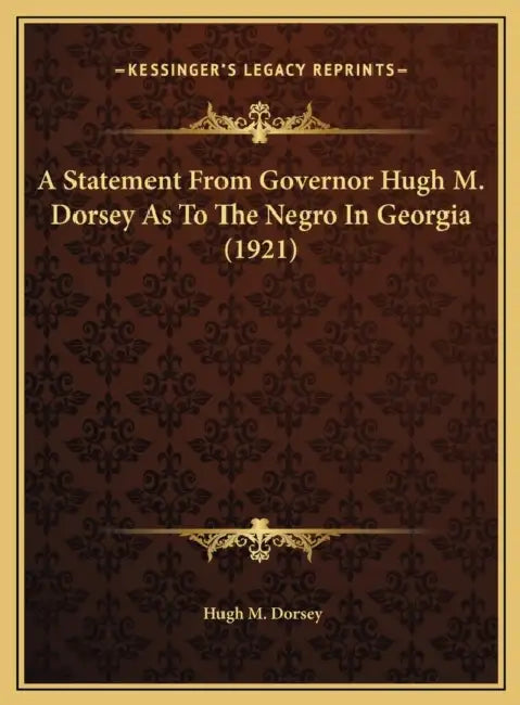 A Statement From Governor Hugh M. Dorsey As To The Negro In Georgia (1921) by Hugh M. Dorsey
