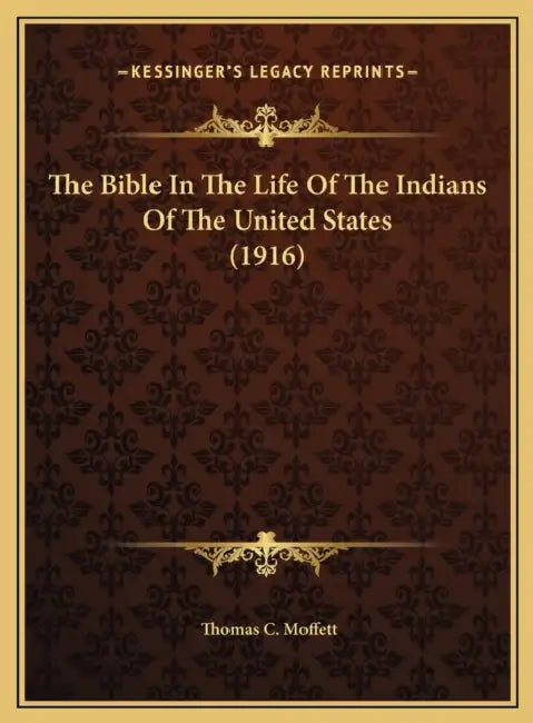 The Bible In The Life Of The Indians Of The United States (1916) by Thomas C. Moffett