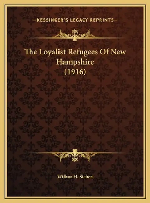 The Loyalist Refugees Of New Hampshire (1916) by Wilbur H. Siebert