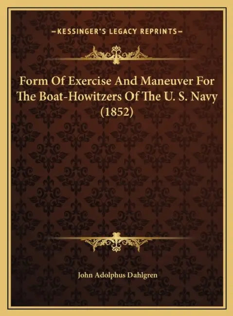 Form Of Exercise And Maneuver For The Boat-Howitzers Of The U. S. Navy (1852) by John Adolphus Dahlgren