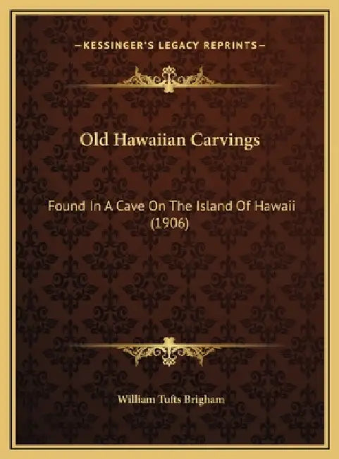 Old Hawaiian Carvings: Found In A Cave On The Island Of Hawaii (1906) by William Tufts Brigham