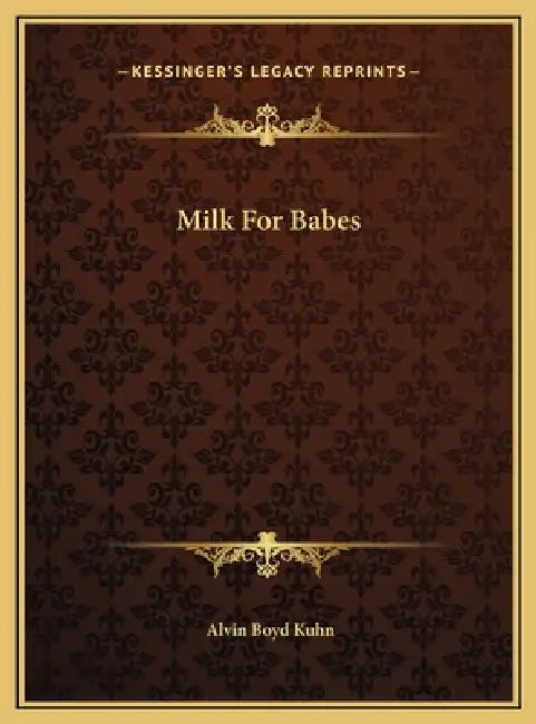 Milk For Babes by Alvin Boyd Kuhn