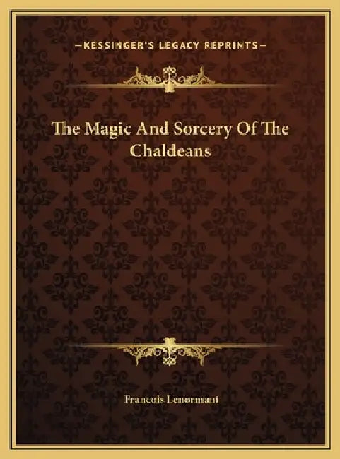 The Magic And Sorcery Of The Chaldeans by Francois Lenormant