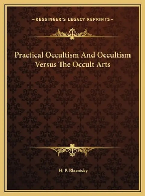 Practical Occultism And Occultism Versus The Occult Arts by H. P. Blavatsky
