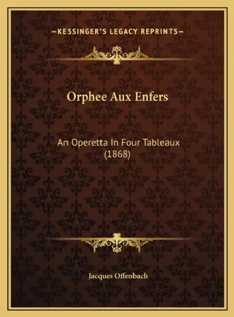 Orphee Aux Enfers: An Operetta In Four Tableaux (1868) by Jacques Offenbach