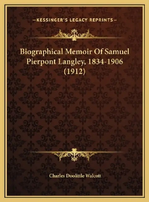 Biographical Memoir Of Samuel Pierpont Langley, 1834-1906 (1912) by Charles Doolittle Walcott