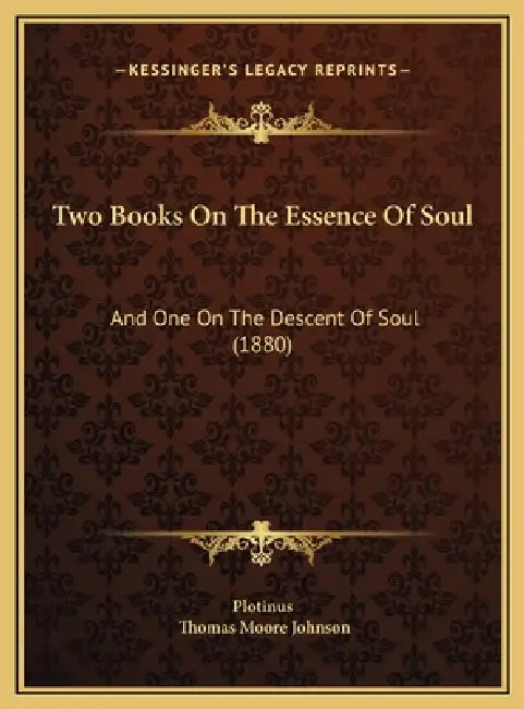Two Books On The Essence Of Soul: And One On The Descent Of Soul (1880) by Plotinus, Thomas Moore Johnson