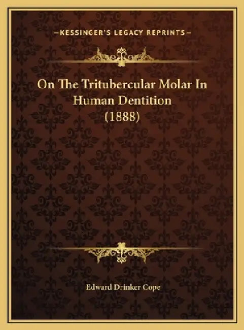 On The Tritubercular Molar In Human Dentition (1888) by Edward Drinker Cope