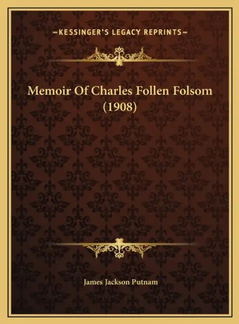 Memoir Of Charles Follen Folsom (1908) by James Jackson Putnam
