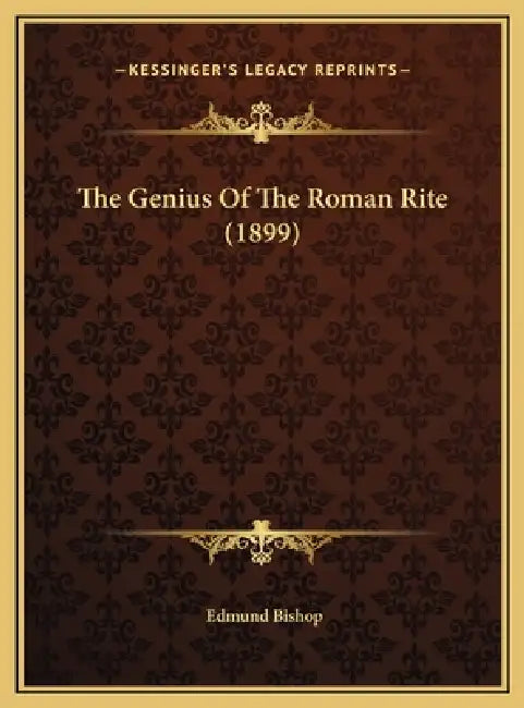 The Genius Of The Roman Rite (1899) by Edmund Bishop