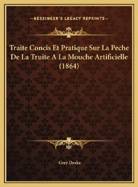 Traite Concis Et Pratique Sur La Peche De La Truite A La Mouche Artificielle (1864) by Grey Drake