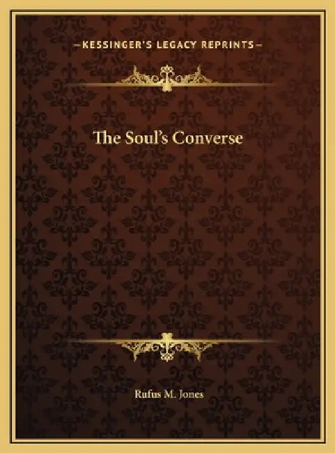 The Soul's Converse by Rufus M. Jones