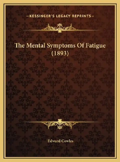 The Mental Symptoms Of Fatigue (1893) by Edward Cowles