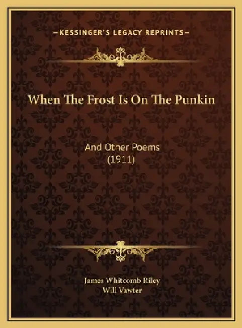 When The Frost Is On The Punkin: And Other Poems (1911) by James Whitcomb Riley, Will Vawter