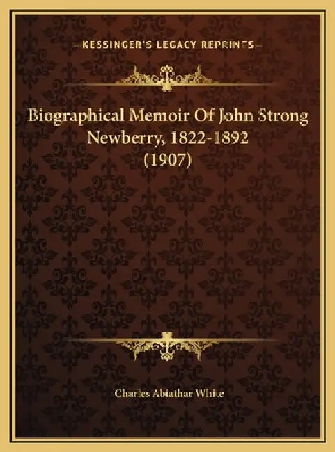 Biographical Memoir Of John Strong Newberry, 1822-1892 (1907) by Charles Abiathar White