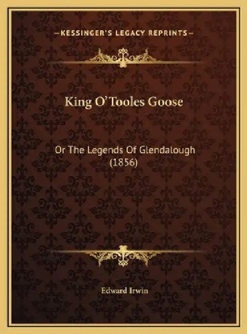 King O'Tooles Goose: Or The Legends Of Glendalough (1856) by Edward Irwin