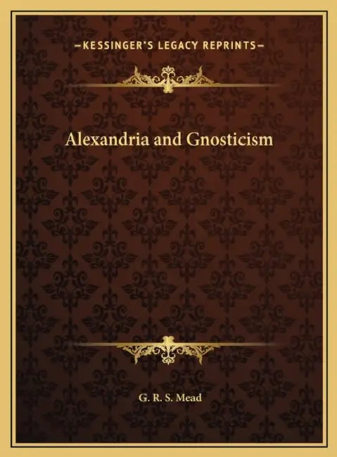 Alexandria and Gnosticism by G. R. S. Mead