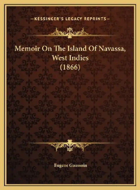 Memoir On The Island Of Navassa, West Indies (1866) by Eugene Gaussoin