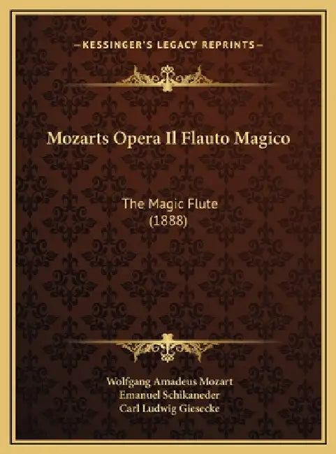 Mozarts Opera Il Flauto Magico: The Magic Flute (1888) by Wolfgang Amadeus Mozart, Emanuel Schikaneder, Carl Ludwig Giesecke