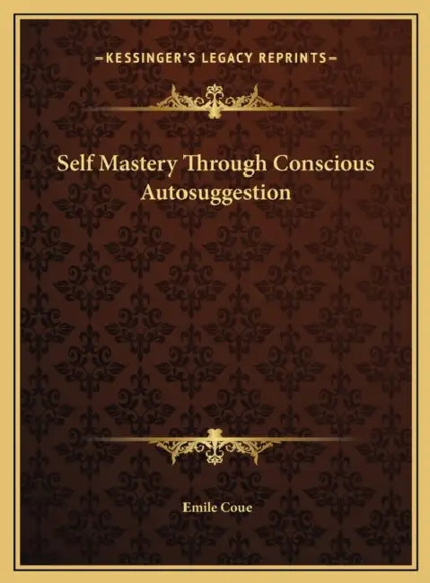 Self Mastery Through Conscious Autosuggestion by Emile Coue
