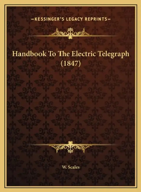 Handbook To The Electric Telegraph (1847) by W. Scales