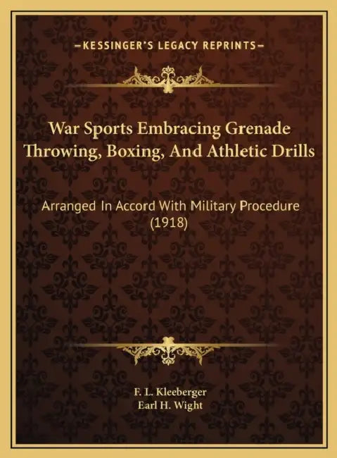 War Sports Embracing Grenade Throwing, Boxing, And Athletic Drills: Arranged In Accord With Military Procedure (1918) by F. L. Kleeberger, Earl H. Wight