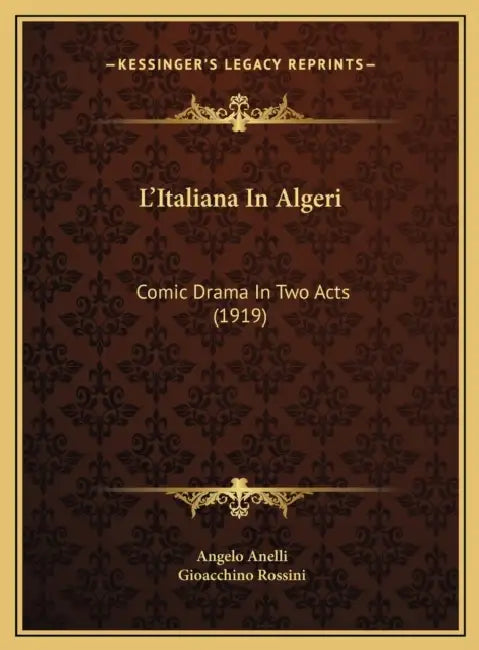L'Italiana In Algeri: Comic Drama In Two Acts (1919) by Angelo Anelli, Gioacchino Rossini