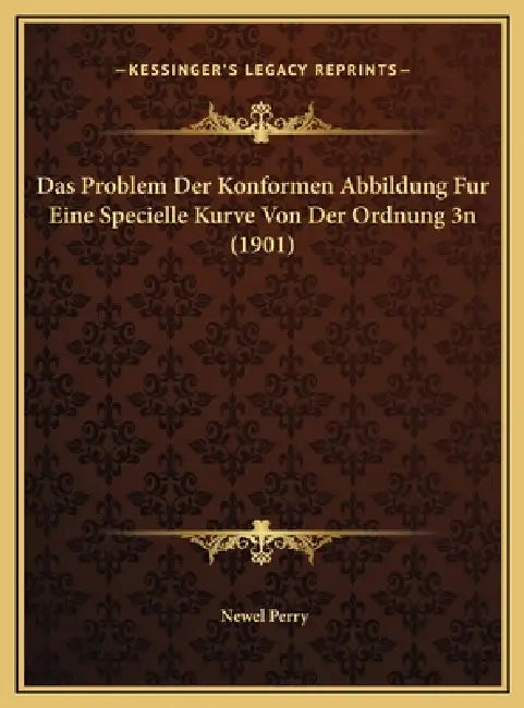 Das Problem Der Konformen Abbildung Fur Eine Specielle Kurve Von Der Ordnung 3n (1901) by Newel Perry