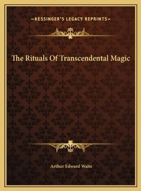 The Rituals Of Transcendental Magic by Arthur Edward Waite