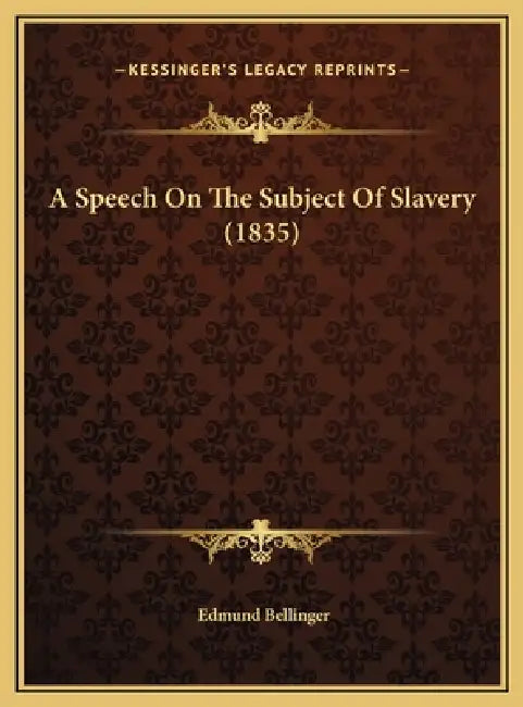A Speech On The Subject Of Slavery (1835) by Edmund Bellinger