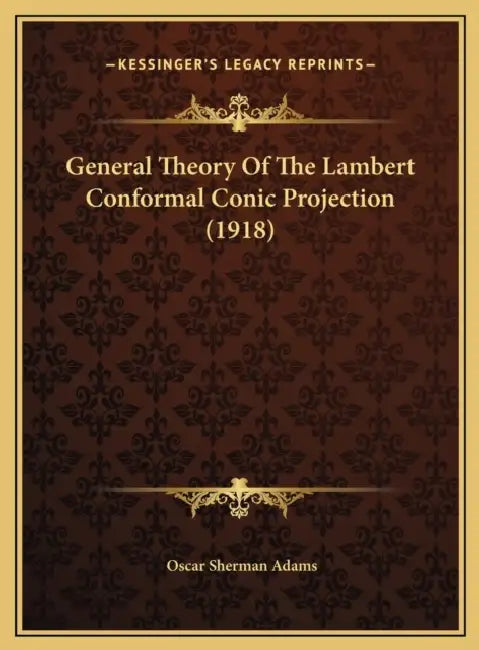 General Theory Of The Lambert Conformal Conic Projection (1918) by Oscar Sherman Adams