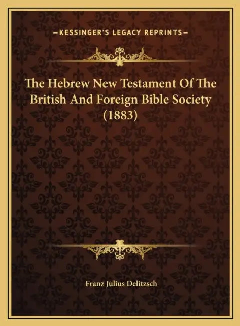 The Hebrew New Testament Of The British And Foreign Bible Society (1883) by Franz Julius Delitzsch