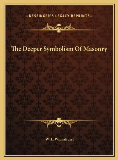 The Deeper Symbolism Of Masonry by W. L. Wilmshurst