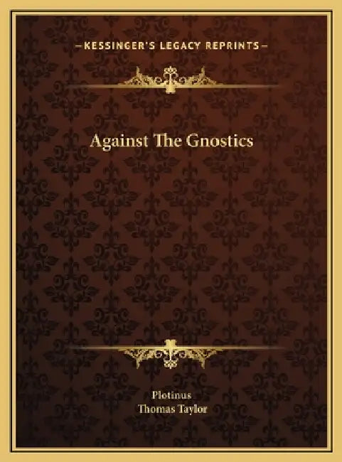 Against The Gnostics by Plotinus, Thomas Taylor