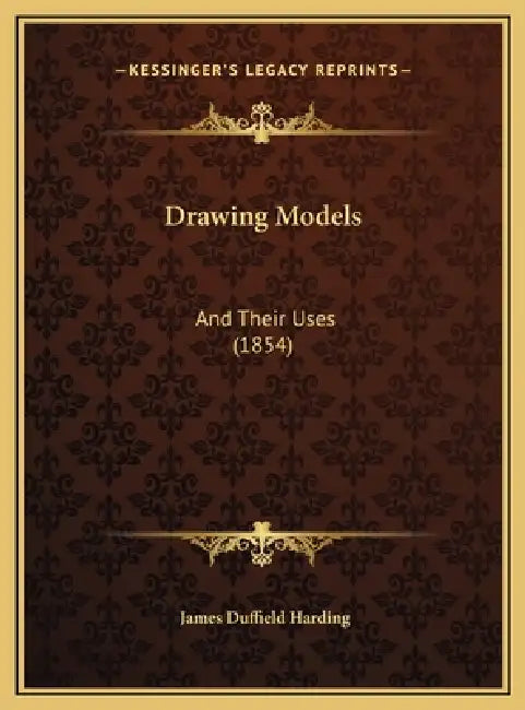 Drawing Models: And Their Uses (1854) by James Duffield Harding