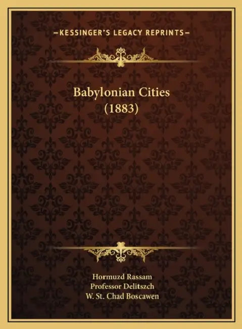 Babylonian Cities (1883) by Hormuzd Rassam, Delitszch, W. St Chad Boscawen