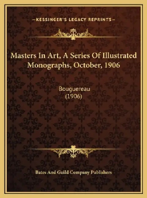 Masters In Art, A Series Of Illustrated Monographs, October, 1906: Bouguereau (1906) by Bates and Guild Company Publishers