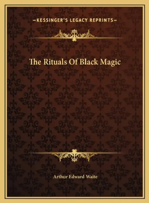 The Rituals Of Black Magic by Arthur Edward Waite