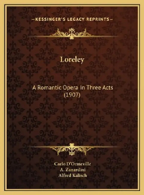 Loreley: A Romantic Opera In Three Acts (1907) by Carlo D'Ormeville, A. Zanardini, Alfred Kalisch