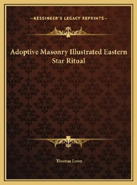 Adoptive Masonry Illustrated Eastern Star Ritual by Thomas Lowe