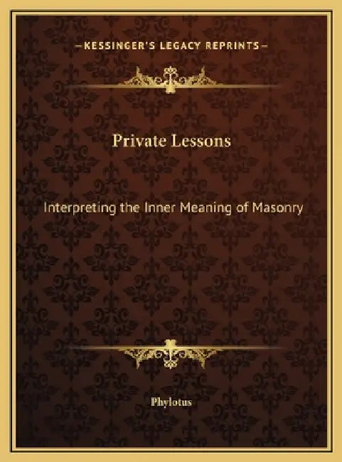 Private Lessons: Interpreting the Inner Meaning of Masonry by Phylotus