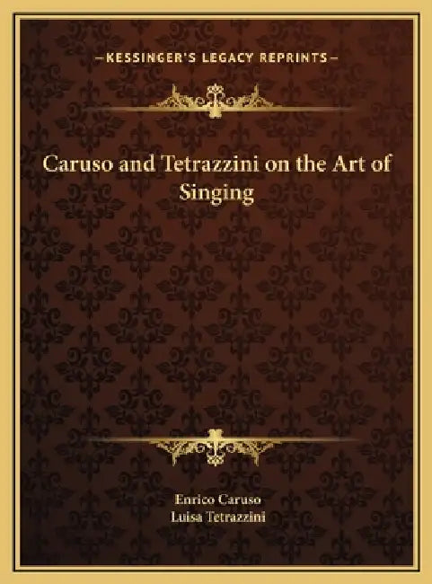 Caruso and Tetrazzini on the Art of Singing by Enrico Caruso, Luisa Tetrazzini