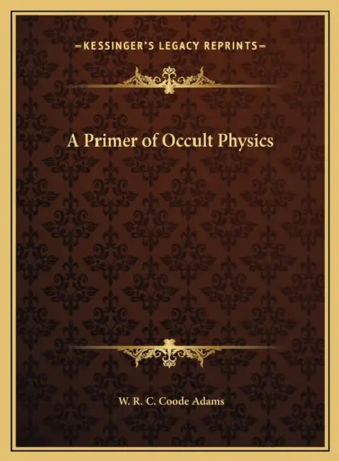 A Primer of Occult Physics by W. R. C. Coode Adams