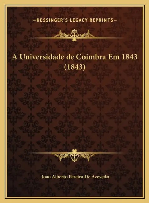 A Universidade de Coimbra Em 1843 (1843) by Joao Alberto Pereira De Azevedo