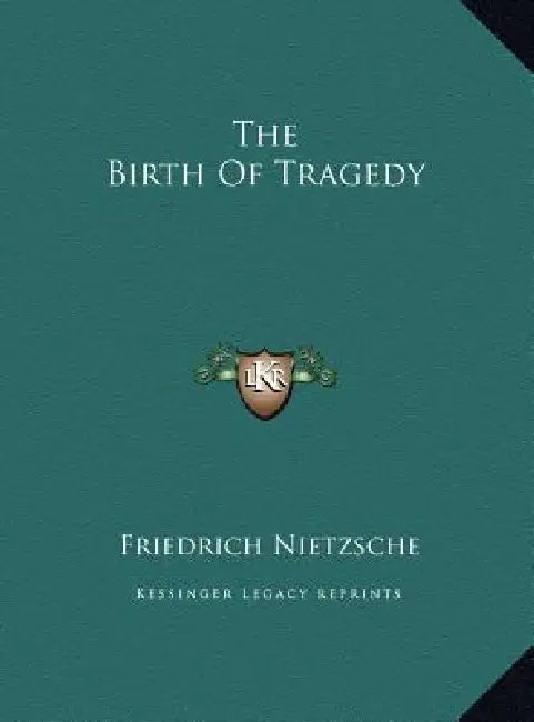 The Birth of Tragedy by Friedrich Wilhelm Nietzsche