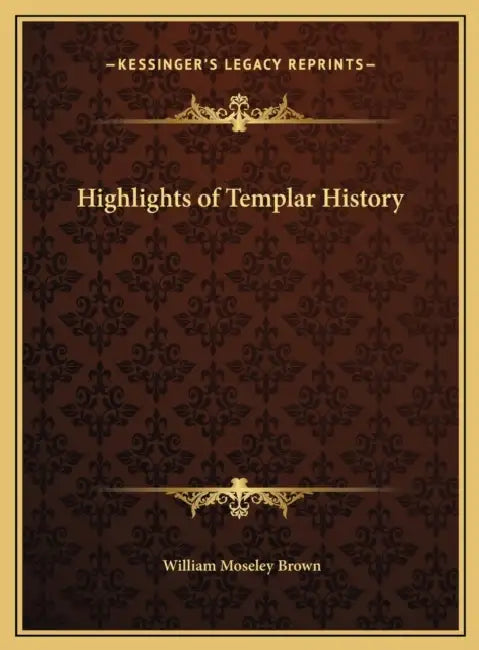 Highlights of Templar History by William Moseley Brown