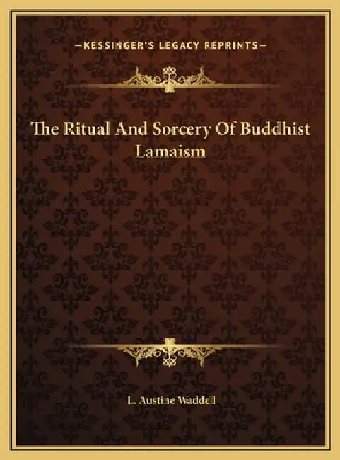 The Ritual And Sorcery Of Buddhist Lamaism by L. Austine Waddell
